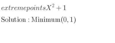 The extreme points of X^2+1 are Minimum(0,1)